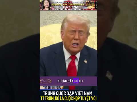 Tôi Biết TQ & VN Đang Gặp Nhau Hôm Nay Để Tìm Cách Gây Khó Khăn Cho Hoa Kỳ!