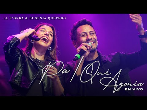 Pa / Qué Agonía - La K'onga & Eugenia Quevedo  (En Vivo)