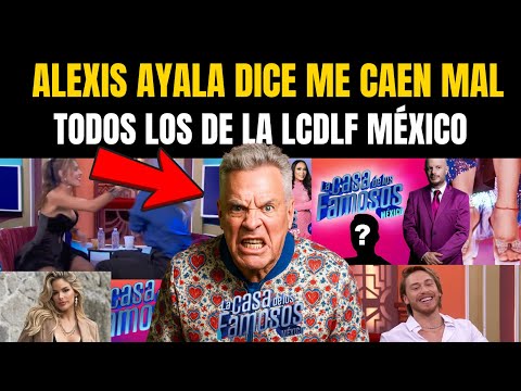 ME CAEN MAL TODOS Alexis Ayala EXPLOTA contra los habitantes de La Casa de los Famosos México 2025
