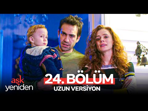 Aşk Yeniden 24. Bölüm (Uzun Versiyon)