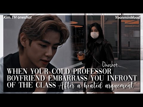 [𝐊.𝐓𝐇 𝐅𝐅]Your cold professor boyfriend embarres you infront of the class after a heated arguement