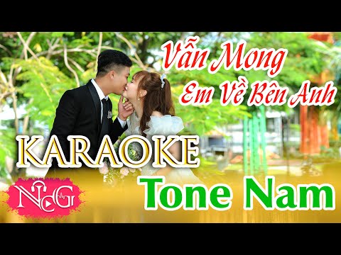 KARAOKE VẪN MONG EM VỀ BÊN ANH TONE NAM || NCG KARAOKE ||