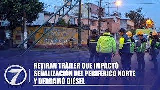 Retiran tráiler que impactó señalización del Periférico Norte y derramó diésel