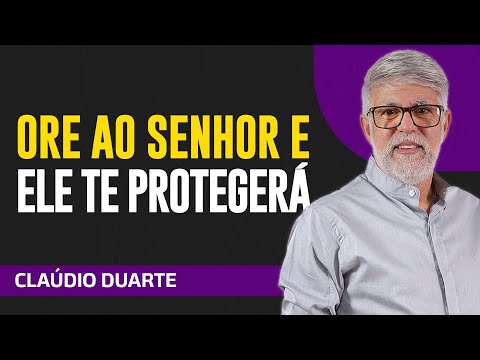 Cláudio Duarte - ORE E PEÇA AO SENHOR PELA SUA PROTEÇÃO E SOCORRO