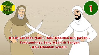 Kisah Sahabat Nabi – Abu Ubaidah bin Jarrah – Terbunuhnya Sang Ayah di Tangan Abu Ubaidah Sendiri