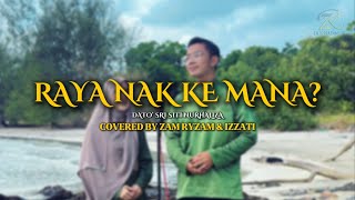 RAYA NAK KE MANA? | Dato’ Sri Siti Nurhaliza | Cover versi Duet ( Zam Ryzam & Izzati )