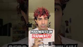 Perdoneresti un tradimento?