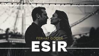Ferhat Göçer - Esir (Official Music Video)