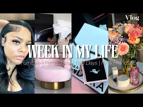 Vlog : week in my life 🎀 | BEING PRODUCTIVE … NEW FURNITURE, NEW FRIENDSHIPS , FAMILY TIME, + MORE