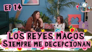 LOS REYES MAGOS SIEMPRE ME DECEPCIONAN - LA HORA DEL LUNCH (EP14)