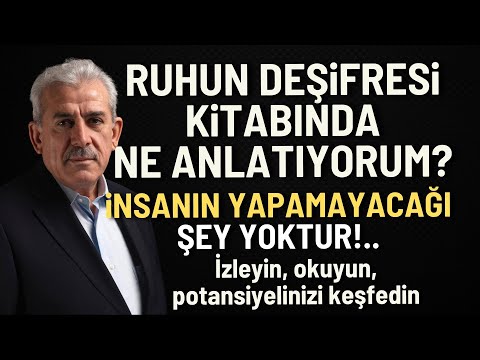 İNSANIN YAPAMAYACAĞI ŞEY YOK! Ruhun Deşifresi kitabımda kendinizi keşfedeceksiniz