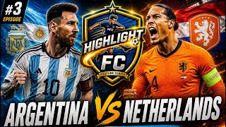 Highlight FC #3 | Argentina 🇦🇷 vs Netherlands 🇳🇱 | Best Goals & Highlights ⚽🔥