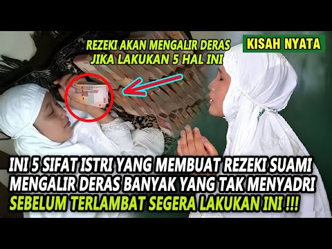 ISTRI WAJIB TONTON !! 5 SIFAT ISTRI AGAR REZEKI SUAMI MENGALIR DERAS , TERNYATA SEMASA HIDUP ...