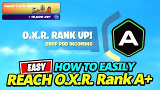 How to EASILY Reach O.X.R. Rank A or Rank S+ in Fortnite Season 4!