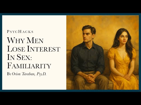 Why men lose interest in sex: Familiarity; or, why closeness kills attraction