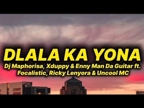 Dj Maphorisa, Xduppy & Enny Man Da Guitar - Dlala Ka Yona (lyrics) ft. Focalistic, Ricky lenyora &.