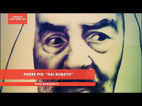 Padre Pio: "hai rubato"