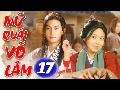 Nữ Quái Võ Lâm - Tập 17 | Phim Bộ Cổ Trang Trung Quốc Hay Nhất Thuyết Minh