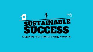 Mapping Your Clients Energy Patterns | Sustainable Success