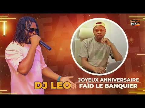 DJ LÉO - JOYEUX ANNIVERSAIRE FAÏD LE BANQUIER