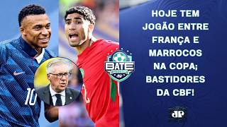 É JOGÃO! HOJE TEM FRANÇA X MARROCOS; CBF ADMITE ERROS, MAS CONFIA EM ANCELOTTI! | BATE-PRONTO