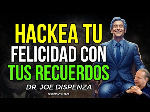 APRENDE A HACKEAR TU FELICIDAD CON EL PODER DE TUS RECUERDOS | DR. JOE DISPENZA | NEUROCIENCIA