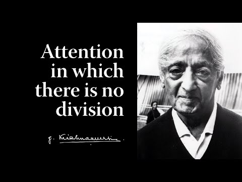 Attention in which there is no division | Krishnamurti