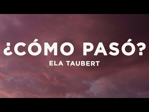 Ela Taubert - ¿Cómo Pasó? (Letra/Lyrics)