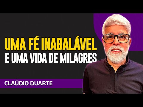 Cláudio Duarte - UMA FÉ INABALÁVEL E UMA VIDA DE MILAGRES