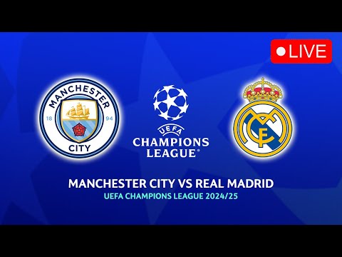 🔴 MANCHESTER CITY VS REAL MADRID UEFA CHAMPIONS LEAGUE 2024/2025