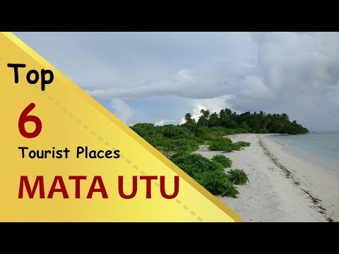 "MATA UTU" Top 6 Tourist Places | Matā'utu Tourism | WALLIS AND FUTUNA