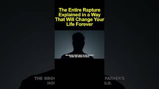 The Entire Rapture Explained in a Way That Will Change Your Life Forever