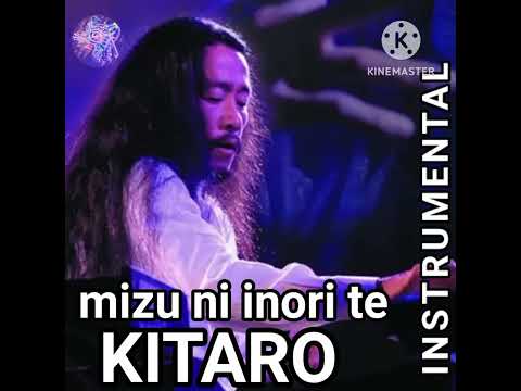 INSTRUMENTAL KITARO- Mizu Ni Inori Te