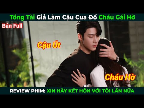 [Review Phim] Tổng Tài Giả Làm Cậu Cua Đổ Cháu Gái Hờ | Xin Hãy Kết Hôn Với Tôi Lần Nữa Bản Full