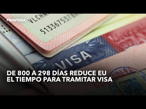 De 800 a 298 días reduce EU el tiempo para tramitar visa