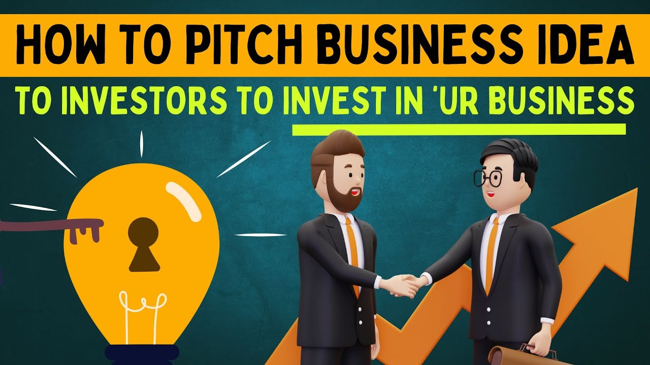 How to Pitch Business Idea to Investors to Invest in Your Business