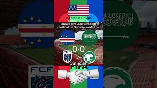 quedaron empate Cabo Verde 0 a 0 frente a Arabia Saudí 🇨🇻🇸🇦 pero Cabo Verde está clasificado