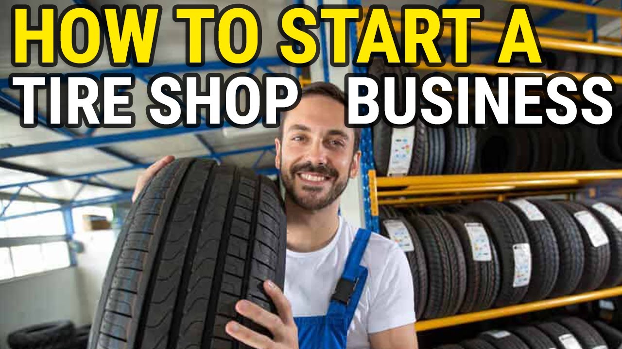 How to Start a Tire Shop Business: A Comprehensive Guide 2024