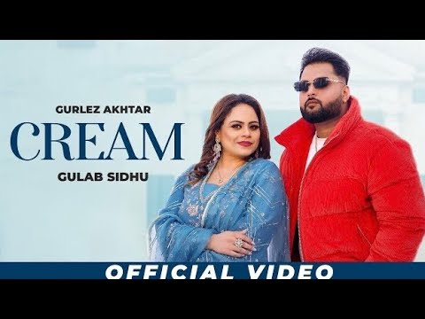 Cream : Gurlez Akhtar & Gulab Sidhu (HD Video) | New Punjabi Songs 2024 | Latest Punjabi Songs 2024