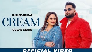Cream : Gurlez Akhtar & Gulab Sidhu (HD Video) | New Punjabi Songs 2024 | Latest Punjabi Songs 2024