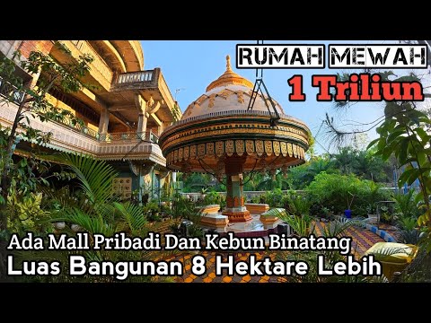 Rumah Mewah Satu Triliun Berada Di Gang Sempit Luas 8 Hektare Ada Mall Dan Kebun Binatang Pribadinya