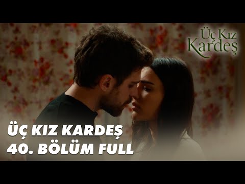 Üç Kız Kardeş 40. Bölüm - Full Bölüm