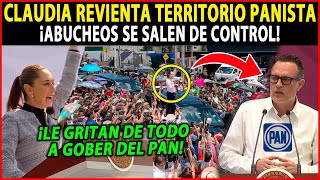 ¡DOMINGO HISTORICO! CLAUDIA REVIENTA TERRITORIO PANISTA, LE GRlTAN DE TODO A GOBER DEL PAN