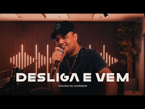 DESLIGA E VEM - TARCÍSIO SESSIONS - Tarcísio do Acordeon