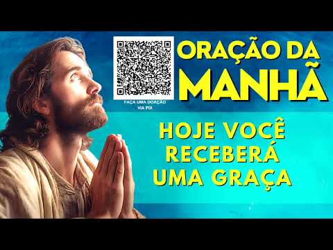 ORAÇÃO DA MANHÃ = HOJE VOCÊ RECEBERÁ UMA GRAÇA