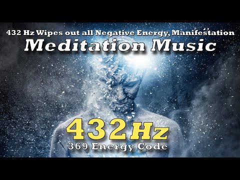 432Hz Wipes out all Negative Energy, Manifestation Meditation Music | 369 Energy Code