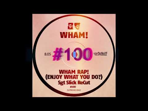 WHAM! - Wham Rap! (Enjoy What You Do?) (Sgt Slick ReCut)