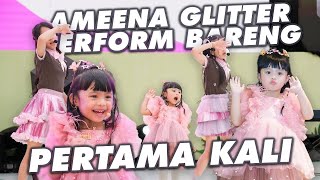 AMEENA EXCITED PERTAMA PERFORM BARENG GLITTER!!