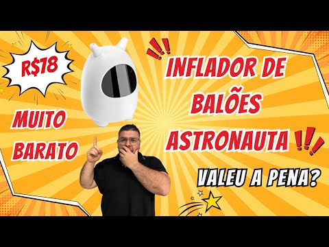 Comprei um INFLADOR DE BALÕES por MENOS de R$80! Será que valeu a pena? INFLADOR-ASTRONAUTA