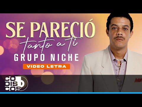 Se Pareció Tanto A Ti, Grupo Niche - Video Letra